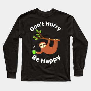 Don't Hurry Be Happy - Cute Lazy Funny Sloth Long Sleeve T-Shirt